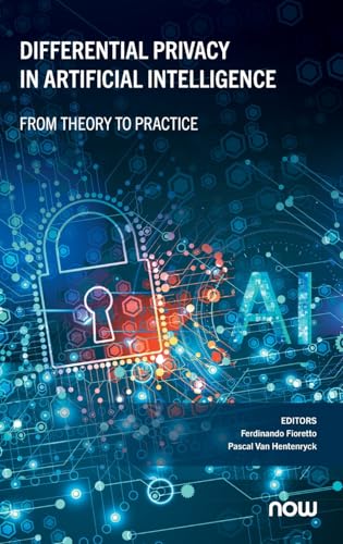 Differential Privacy in Artificial Intelligence : From, Theory to Practice