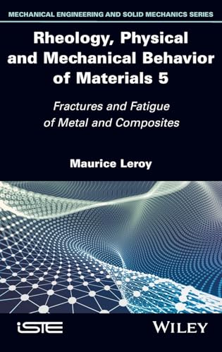 Rheology, Physical and Mechanical Behavior of Materials, Volume 5 : Fractures and Fatigue of Metal and Composites