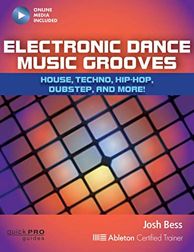 Electronic Dance Music Grooves: House, Techno, Hip-Hop, Dubstep, and More! (Quick Pro Guides)