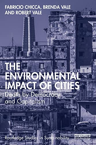 The Environmental Impact of Cities: Death by Democracy and Capitalism (Routledge Studies in Sustainability)