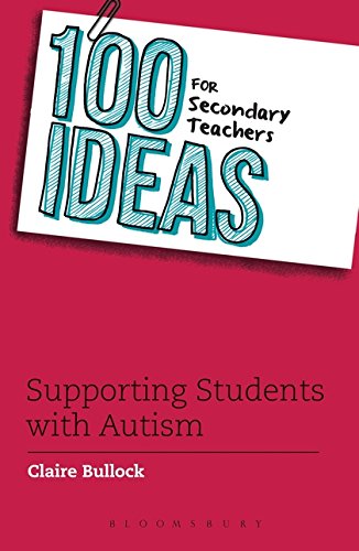 100 Ideas for Secondary Teachers: Supporting Students with Autism (100 Ideas for Teachers)