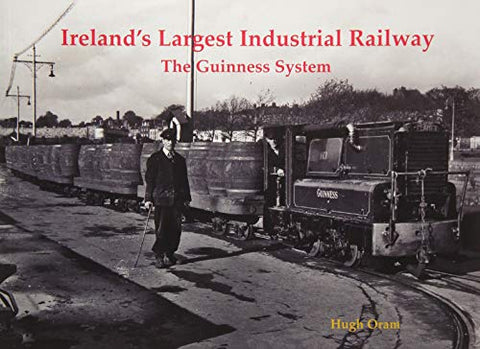 Ireland's Largest Industrial Railway: The Guinness System