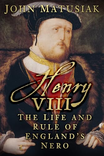 Henry VIII : The Life and Rule of England's Nero