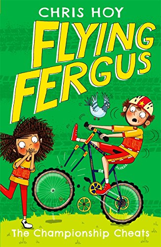 Flying Fergus 4: The Championship Cheats: by Olympic champion Sir Chris Hoy, written with award-winning author Joanna Nadin