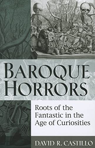 Baroque Horrors : Roots of the Fantastic in the Age of Curiosities