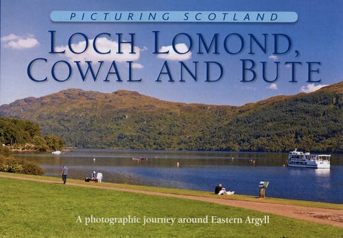 Loch Lomond, Cowal & Bute: Picturing Scotland : A photographic journey around Eastern Argyll