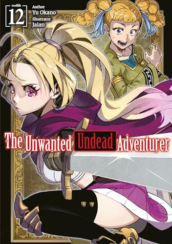 The Unwanted Undead Adventurer: Volume 12 (Light Novel)