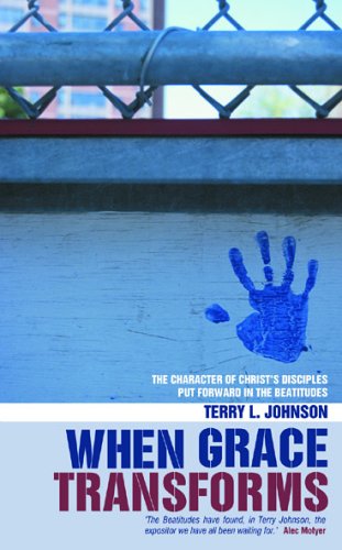 When Grace Transforms: The character of Christ's Disciples put forward in the Beattitudes (Radical Life Change Offered by Jesus' Beatitudes)