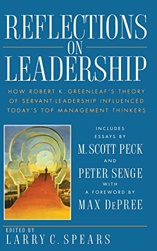 Reflections on Leadership: How Robert K. Greenleafs Theory of Servant-Leadership Influenced Todays Top Management Thinkers