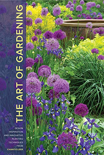 Art of Gardening, The: Design Inspiration and Innovative Planting Techniques from Chanticleer