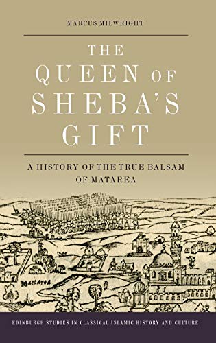 The Queen of Sheba's Gift : A History of the True Balsam of Matarea