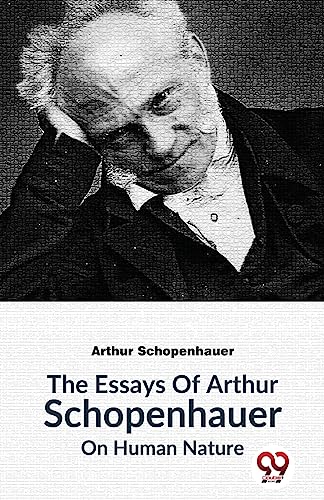 The Essays of Arthur Schopenhauer on Human Nature