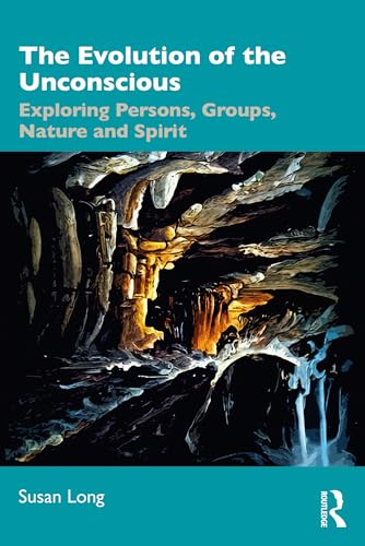 The Evolution of the Unconscious : Exploring Persons, Groups, Nature and Spirit