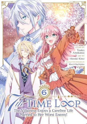 7th Time Loop: The Villainess Enjoys a Carefree Life Married to Her Worst Enemy! (Manga) Vol. 6 : 6
