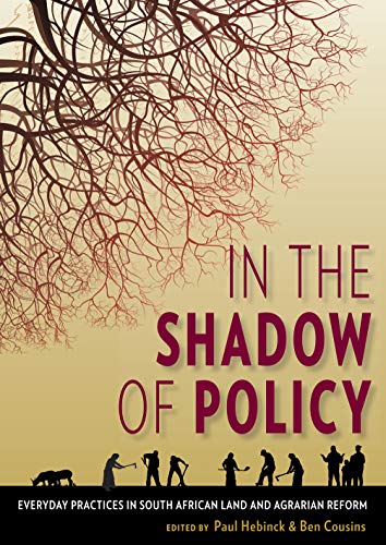 In the Shadow of Policy : Everyday Practices in South Africa's Land and Agrarian Reform