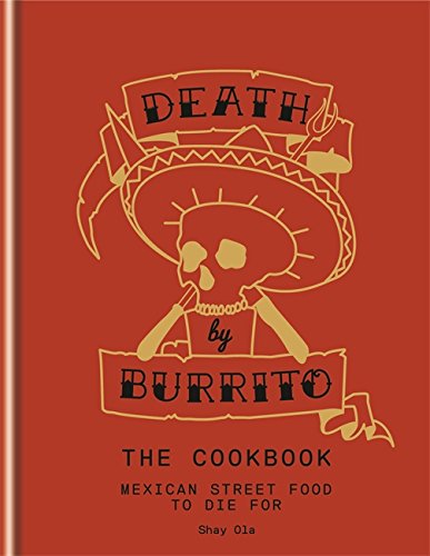 Death by Burrito: Mexican street food to die for