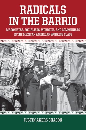 Book cover: “Radicals In The Barrio: Magonistas” with a historical protest photo.