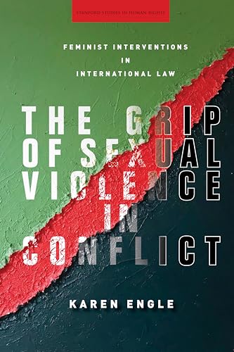 The Grip of Sexual Violence in Conflict: Feminist Interventions in International Law