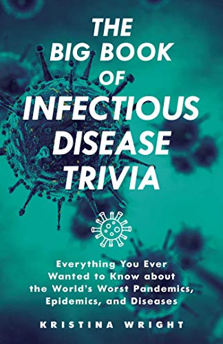 Big Book of Infectious Disease Trivia, The: Everything You Ever Wanted to Know about the World's Worst Pandemics, Epidemics, and Diseases
