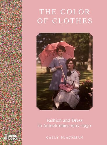 The Colour of Clothes : Fashion and Dress in Autochromes 1907-1930