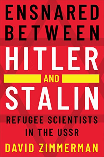 Ensnared Between Hitler and Stalin : Refugee Scientists in the USSR