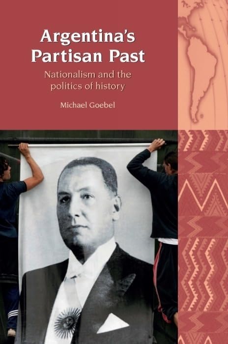 Argentina’s Partisan Past : Nationalism and the Politics of History : 11