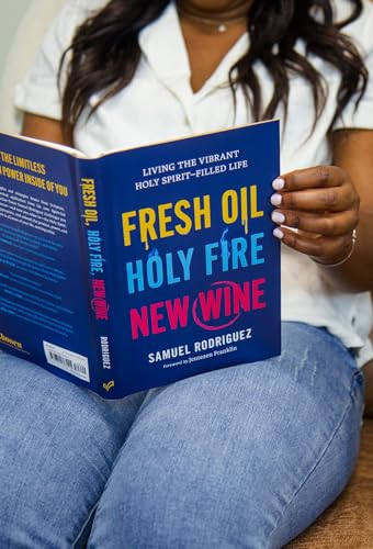 Fresh Oil, Holy Fire, New Wine : Living the Vibrant Holy Spirit-Filled Life
