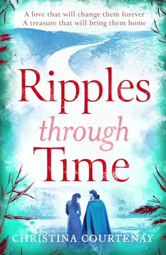 Ripples Through Time : The gripping and sweepingly romantic new dual-time novel from the author of ECHOES OF THE RUNES