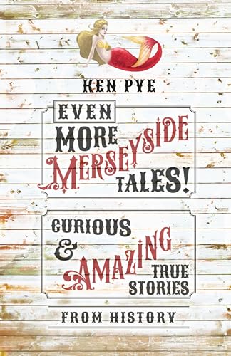 Even More Merseyside Tales! : Curious and Amazing True Tales from History