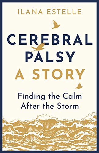 Cerebral Palsy: A Story: Finding the Calm After the Storm