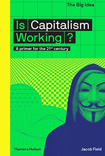 Is Capitalism Working?: A primer for the 21st century: 0 (The Big Idea)