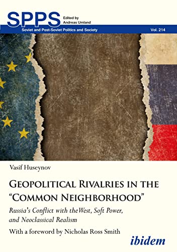 Geopolitical Rivalries in the “Common Neighborhood” : Russia's Conflict with the West, Soft Power, and Neoclassical Realism