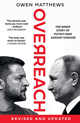Overreach: The Inside Story of Putin and Russia’s War Against Ukraine