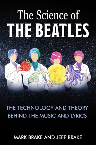 The Science of The Beatles : The Technology and Theory Behind the Music and Lyrics