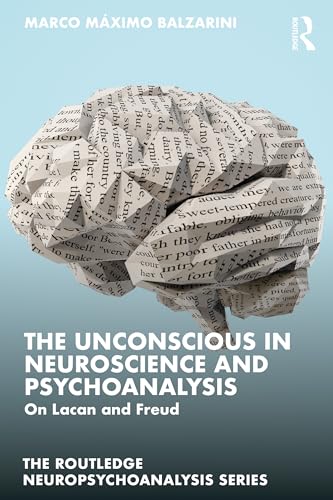 The Unconscious in Neuroscience and Psychoanalysis : On Lacan and Freud