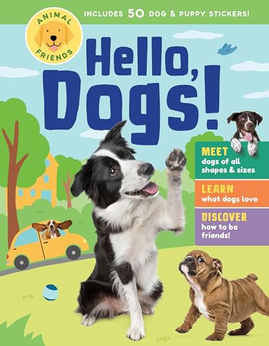 Animal Friends: Hello, Dogs! : Meet Dogs of All Shapes & Sizes; Learn What Dogs Love; Discover How to Be Friends!