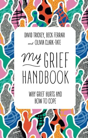 My Grief Handbook: Why Grief Hurts and How to Cope