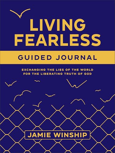 Living Fearless Guided Journal : Exchanging the Lies of the World for the Liberating Truth of God