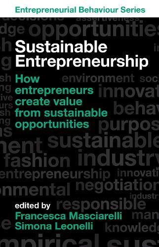 Sustainable Entrepreneurship:How entrepreneurs create value from sustainable opportunities (Entrepreneurial Behaviour)