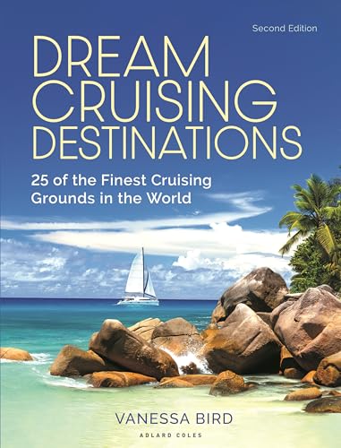 Dream Cruising Destinations 2nd edition : 25 of the Finest Cruising Grounds in the World