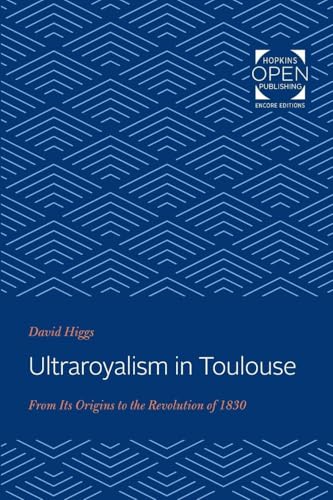 Ultraroyalism in Toulouse: From Its Origins to the Revolution of 1830