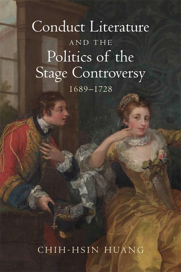 Conduct Literature and the Politics of the Stage Controversy : 1689–1728