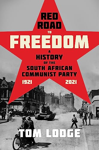 Red Road to Freedom : A History of the South African Communist Party 1921 – 2021