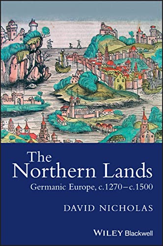 The Northern Lands : Germanic Europe, c.1270 - c.1500