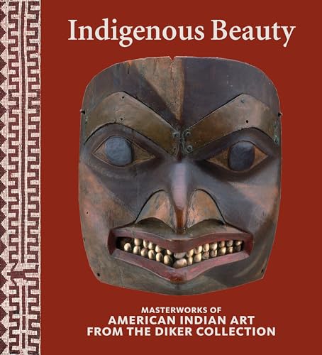 Indigenous Beauty : Masterworks of American Indian Art from the Diker Collection