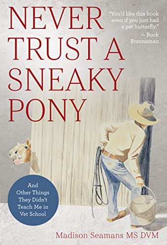 Never Trust a Sneaky Pony: And Other Things They Didn’t Teach Me in Vet School