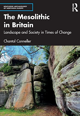 The Mesolithic in Britain: Landscape and Society in Times of Change (Routledge Archaeology of Northern Europe)