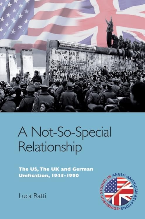 A Not-So-Special Relationship : The US, The UK and German Unification, 1945-1990