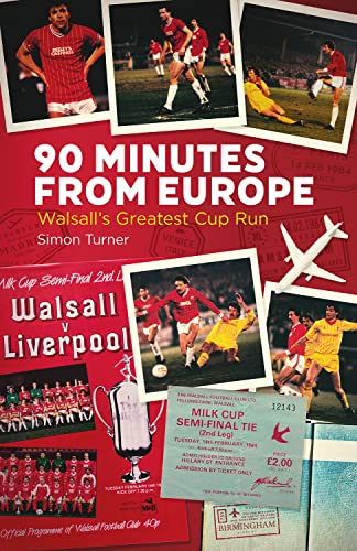 90 Minutes from Europe : Walsall's Greatest Cup Run