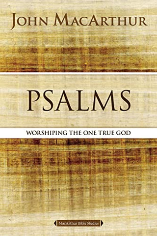 Psalms: Worshipping the One True God (MacArthur Bible Studies): Hymns for God's People